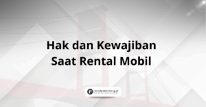 Pastikan Hak dan Kewajiban Saat Rental Mobil di Palembang