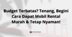 Cara Mendapatkan Harga Rental Mobil Murah di Palembang Tanpa Mengorbankan Kualitas