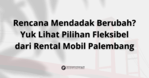 Kebijakan Pembatalan & Reschedule Rental Mobil di Palembang