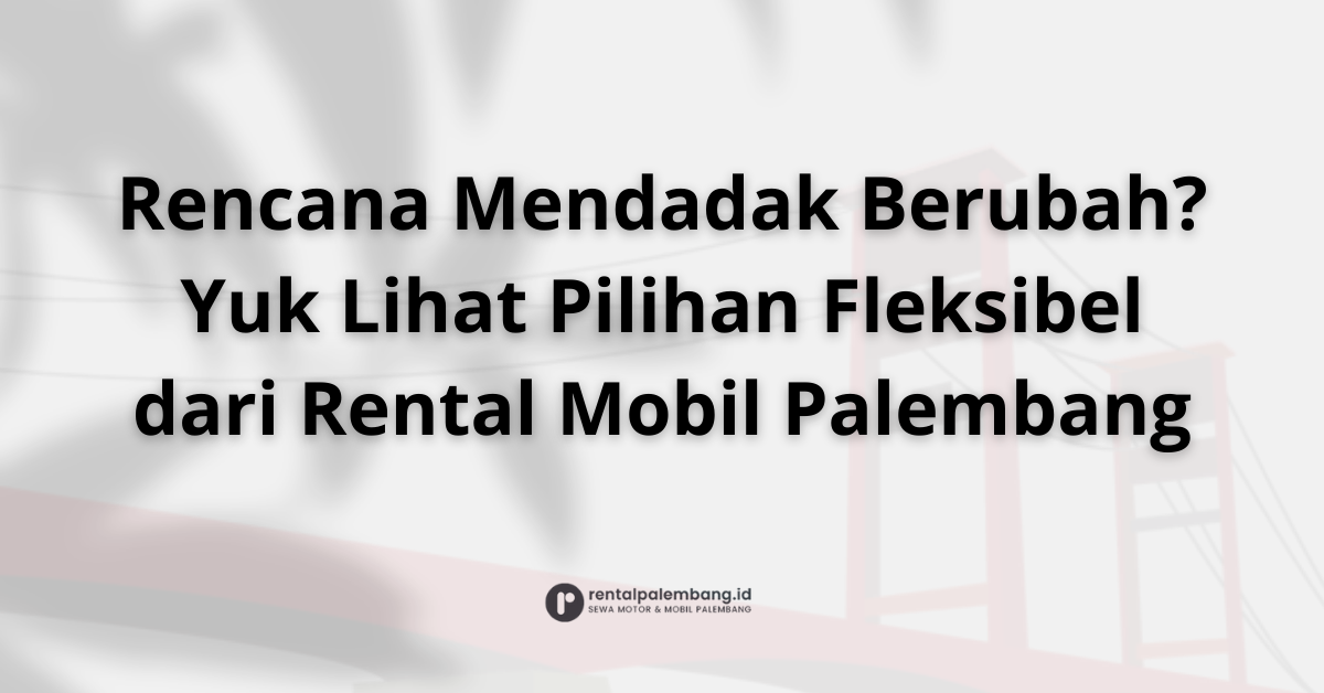Kebijakan Pembatalan & Reschedule Rental Mobil di Palembang