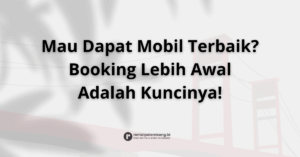 Pentingnya Booking Rental Mobil Jauh-Jauh Hari di Palembang