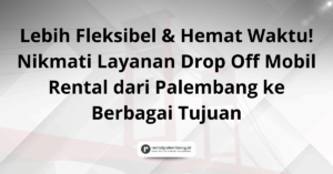 Rental Mobil Drop Off Palembang Solusi Perjalanan Satu Arah yang Praktis