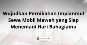 Rental Mobil Pernikahan di Palembang Tampil Mewah & Berkesan di Hari Spesial Anda