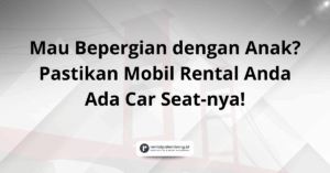 Rental Mobil dengan Car Seat di Palembang Prioritaskan Keselamatan si Kecil