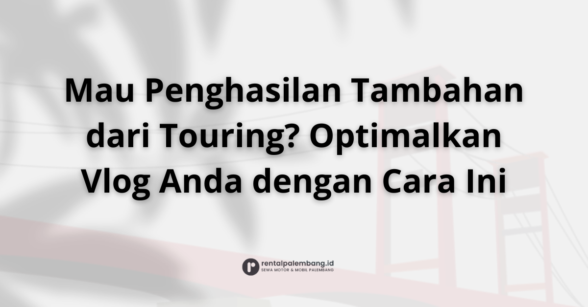 Cara Menghasilkan Uang dari Vlog Touring Motor Anda