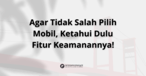 Mengenal Fitur Keselamatan Mobil Rental Palembang