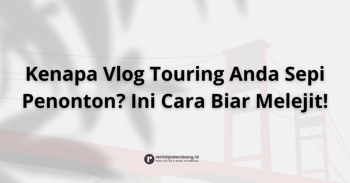 Mengoptimalkan Vlog Touring Anda untuk Penonton