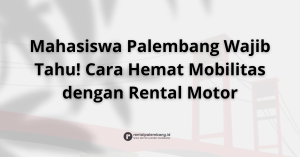 Rental Motor untuk Mahasiswa di Palembang Solusi Cerdas & Hemat