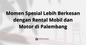 Rental Mobil dan Motor di Palembang Solusi Acara Keluarga dan Pernikahan