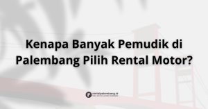 Rental Motor untuk Mudik di Palembang Solusi Perjalanan Pulang Kampung yang Nyaman