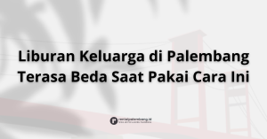 Sewa Mobil dan Motor di Palembang Buat Liburan Keluarga Makin Seru